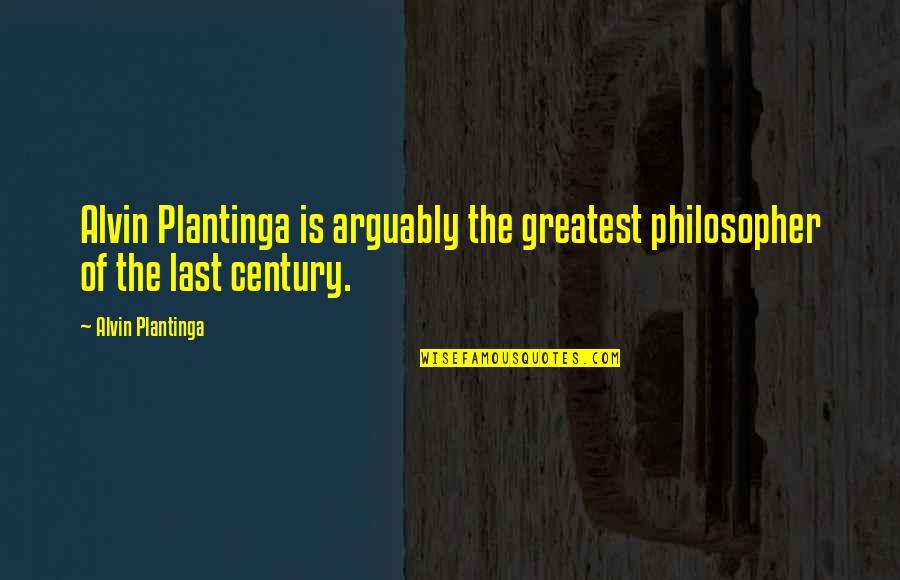 Alvin Quotes By Alvin Plantinga: Alvin Plantinga is arguably the greatest philosopher of
