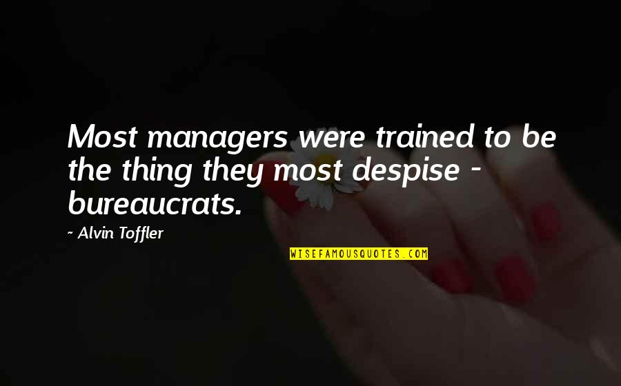 Alvin Quotes By Alvin Toffler: Most managers were trained to be the thing