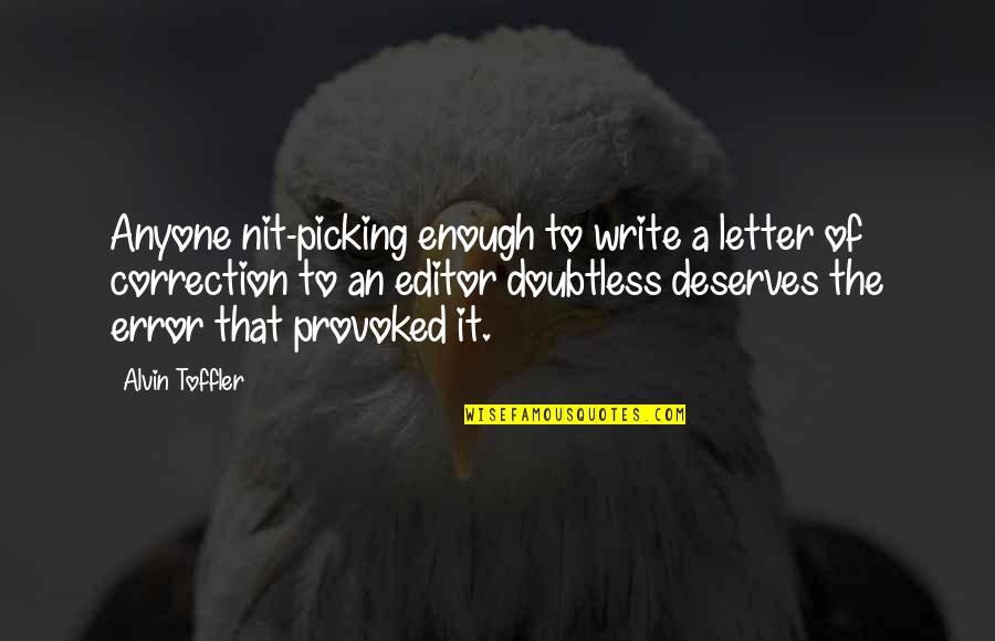 Alvin Quotes By Alvin Toffler: Anyone nit-picking enough to write a letter of