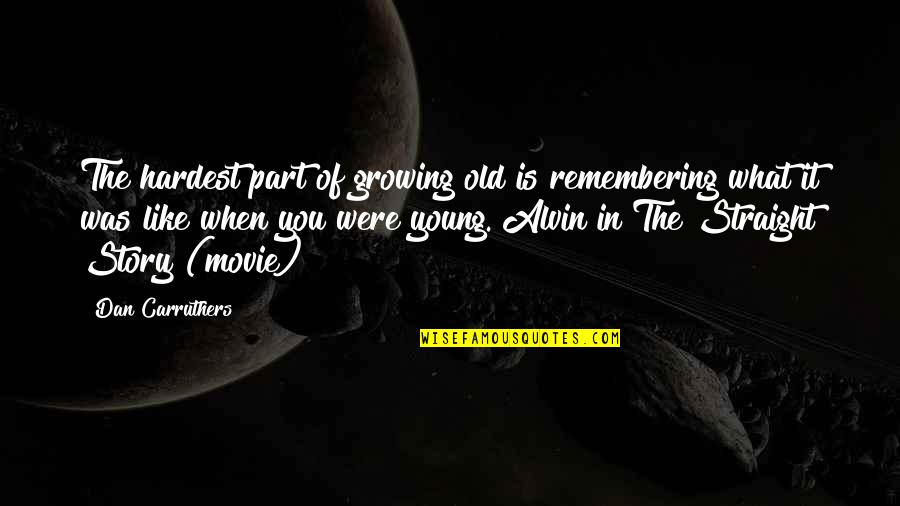 Alvin Quotes By Dan Carruthers: The hardest part of growing old is remembering