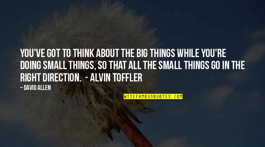 Alvin Quotes By David Allen: You've got to think about the big things