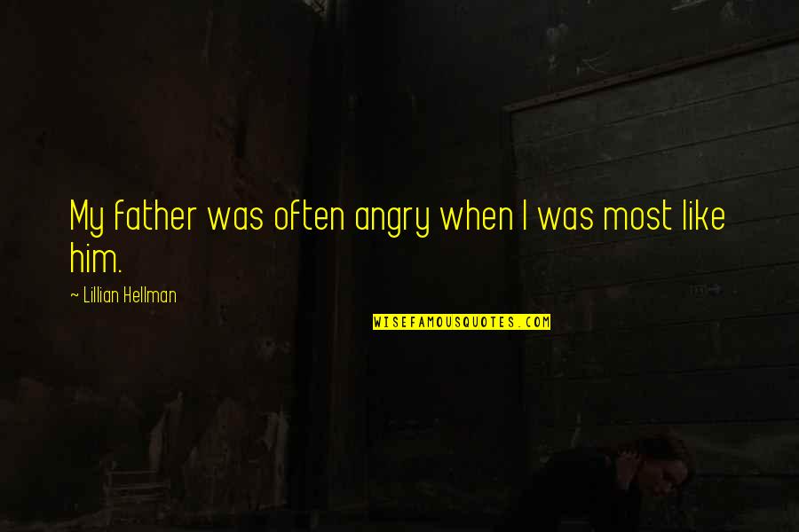 Alvington Globe Quotes By Lillian Hellman: My father was often angry when I was Alvington Globe Quotes By Lillian Hellman: My father was often angry when I was