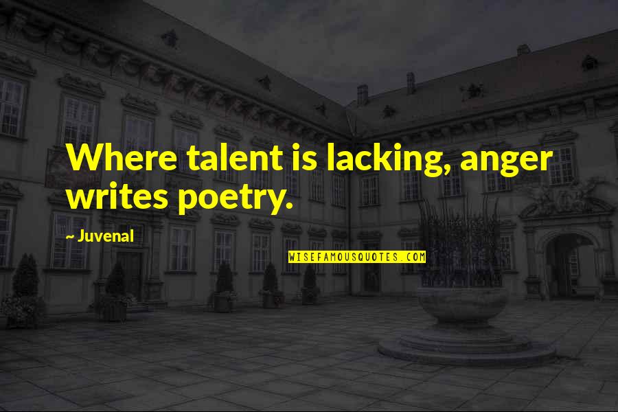 Alvino Bagni Quotes By Juvenal: Where talent is lacking, anger writes poetry.