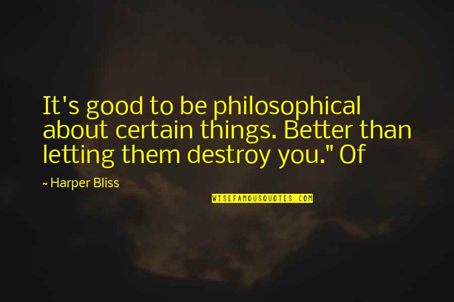 Alvinology Quotes By Harper Bliss: It's good to be philosophical about certain things. Alvinology Quotes By Harper Bliss: It's good to be philosophical about certain things.