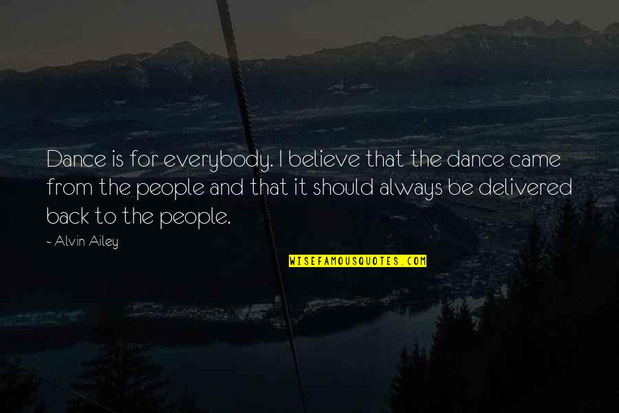 Alvin's Quotes By Alvin Ailey: Dance is for everybody. I believe that the