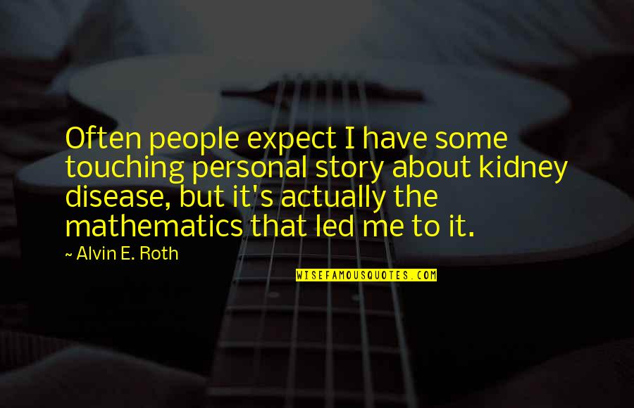 Alvin's Quotes By Alvin E. Roth: Often people expect I have some touching personal