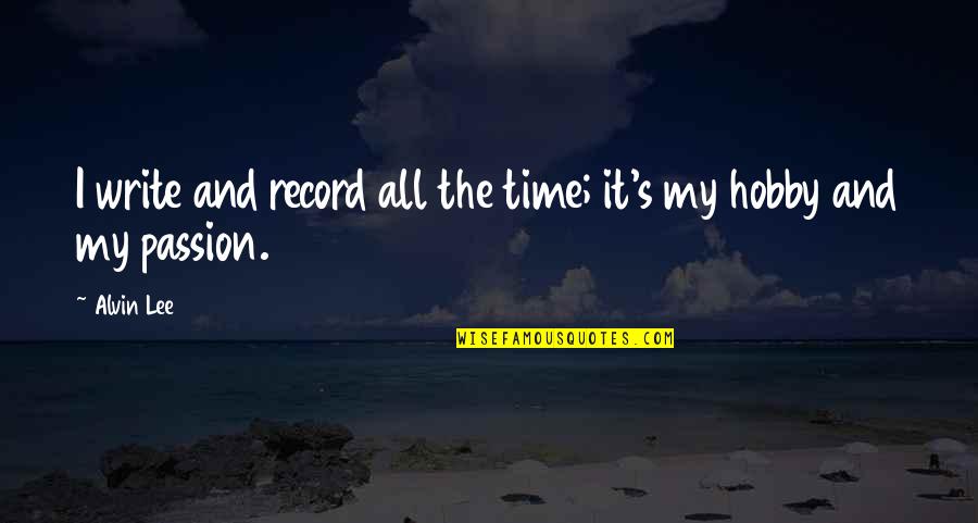 Alvin's Quotes By Alvin Lee: I write and record all the time; it's