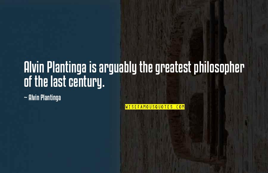 Alvin's Quotes By Alvin Plantinga: Alvin Plantinga is arguably the greatest philosopher of