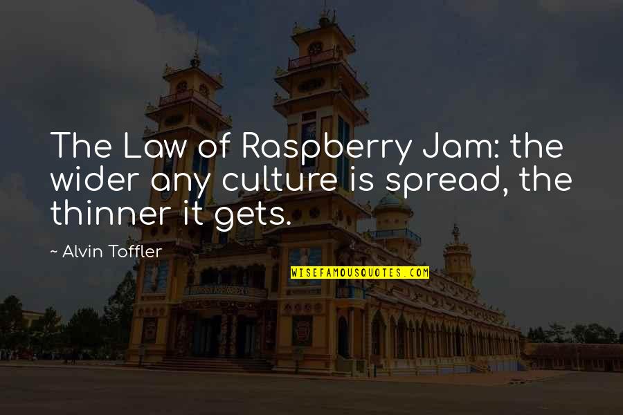 Alvin's Quotes By Alvin Toffler: The Law of Raspberry Jam: the wider any