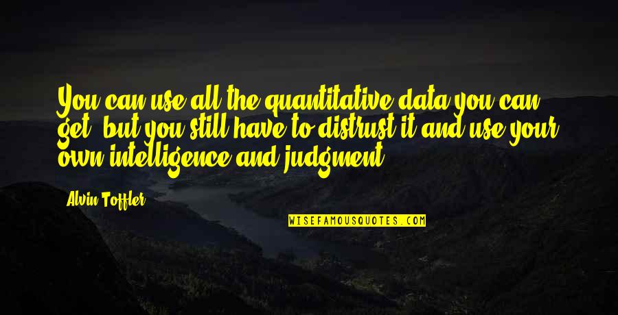 Alvin's Quotes By Alvin Toffler: You can use all the quantitative data you