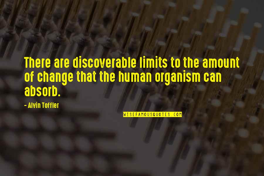 Alvin's Quotes By Alvin Toffler: There are discoverable limits to the amount of