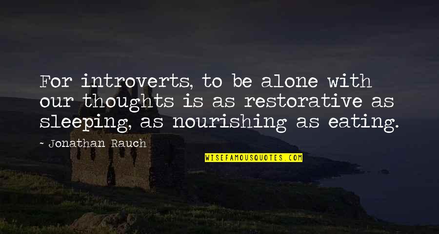 Alvio Pharmaceuticals Quotes By Jonathan Rauch: For introverts, to be alone with our thoughts