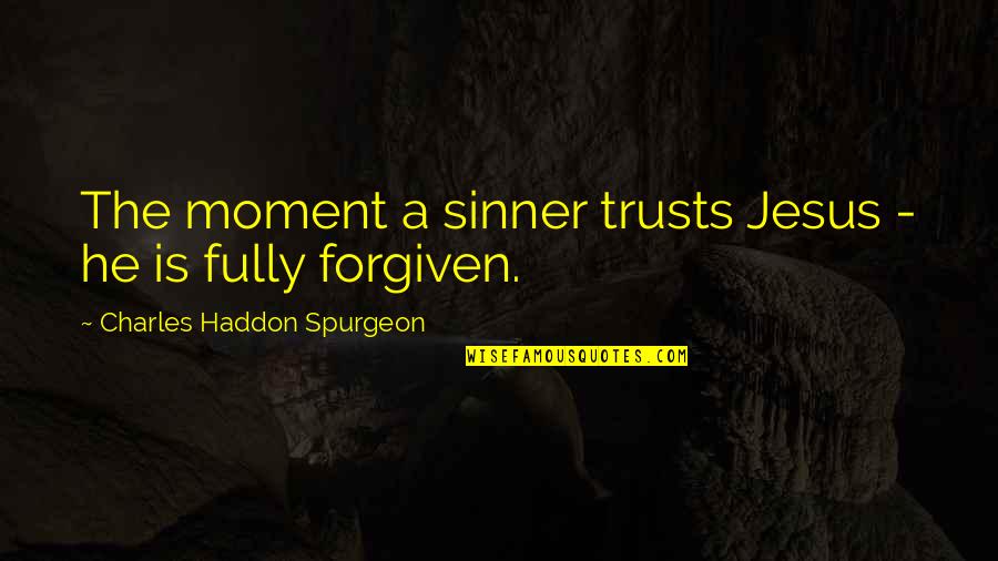 Alvis Xenoblade Quotes By Charles Haddon Spurgeon: The moment a sinner trusts Jesus - he