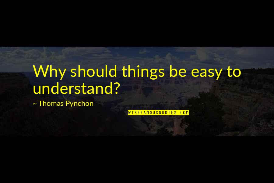 Alviss Mar Quotes By Thomas Pynchon: Why should things be easy to understand?