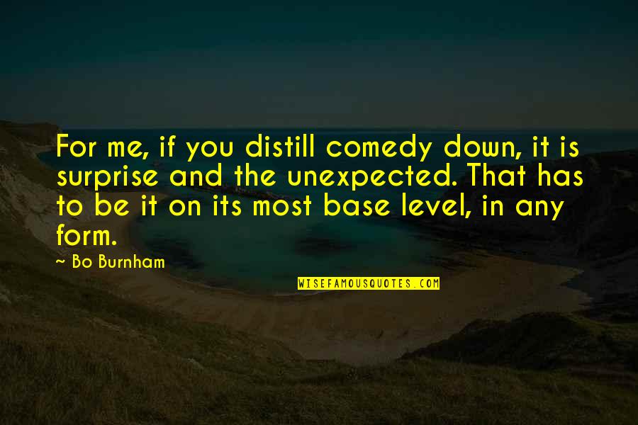 Alvita Hawthorn Quotes By Bo Burnham: For me, if you distill comedy down, it Alvita Hawthorn Quotes By Bo Burnham: For me, if you distill comedy down, it