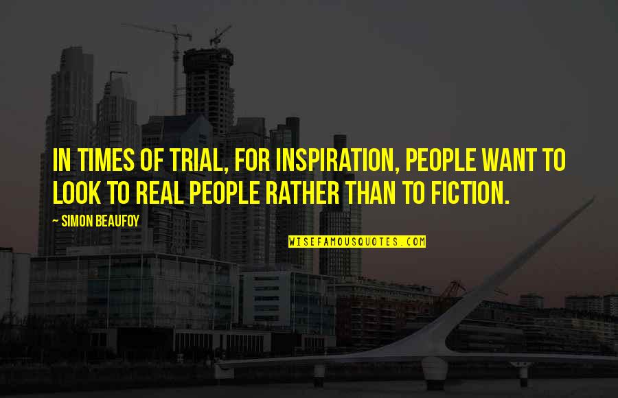 Alvito Quotes By Simon Beaufoy: In times of trial, for inspiration, people want Alvito Quotes By Simon Beaufoy: In times of trial, for inspiration, people want