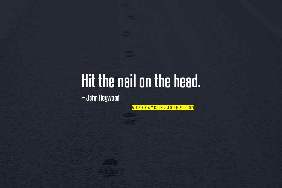 Alvitre Coat Quotes By John Heywood: Hit the nail on the head. Alvitre Coat Quotes By John Heywood: Hit the nail on the head.