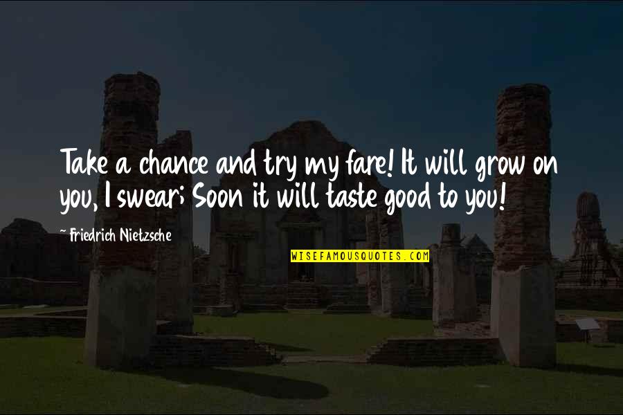 Alvo Quotes By Friedrich Nietzsche: Take a chance and try my fare! It