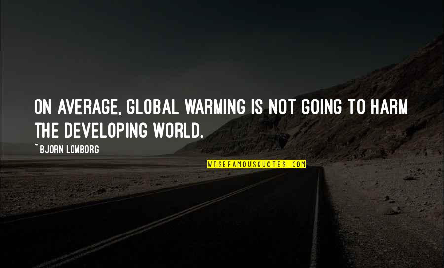 Alvorecer Blue Quotes By Bjorn Lomborg: On average, global warming is not going to