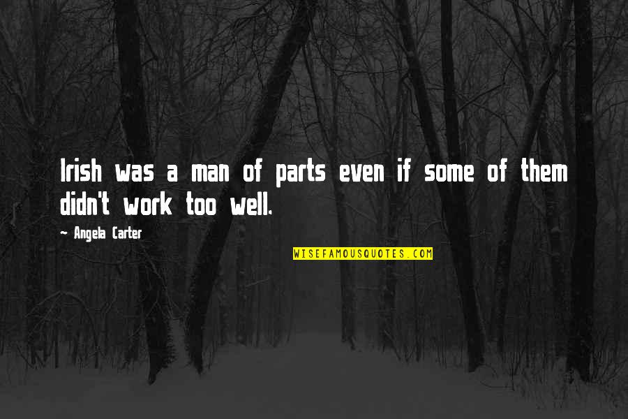 Alvorecer Significado Quotes By Angela Carter: Irish was a man of parts even if