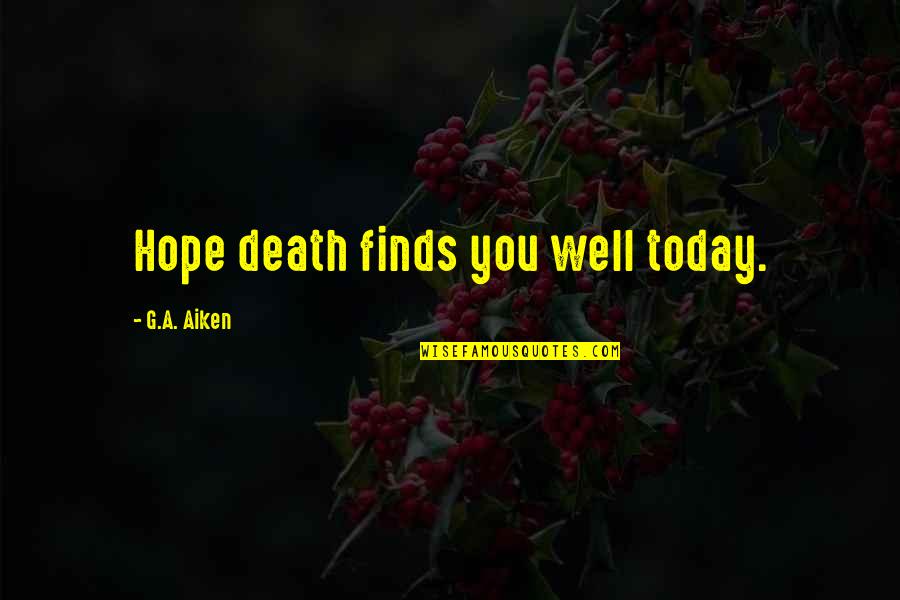 Alvos Para Quotes By G.A. Aiken: Hope death finds you well today.