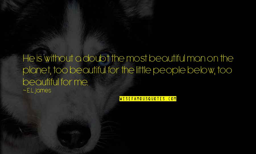 Alvy Moore Quotes By E.L. James: He is without a doubt the most beautiful Alvy Moore Quotes By E.L. James: He is without a doubt the most beautiful