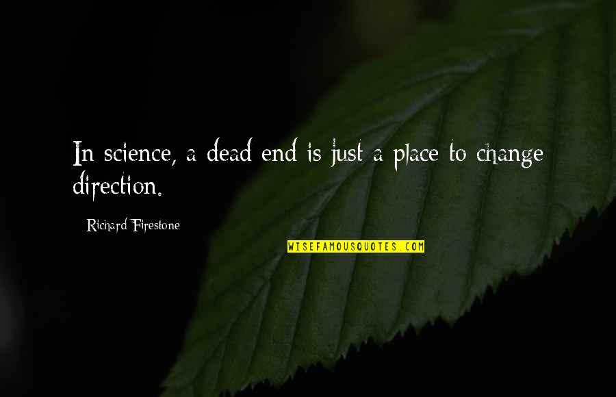Alvy Moore Quotes By Richard Firestone: In science, a dead end is just a Alvy Moore Quotes By Richard Firestone: In science, a dead end is just a