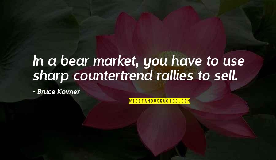 Alvy Singer Quotes By Bruce Kovner: In a bear market, you have to use