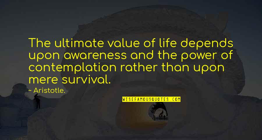 Alvyn Maranan Quotes By Aristotle.: The ultimate value of life depends upon awareness