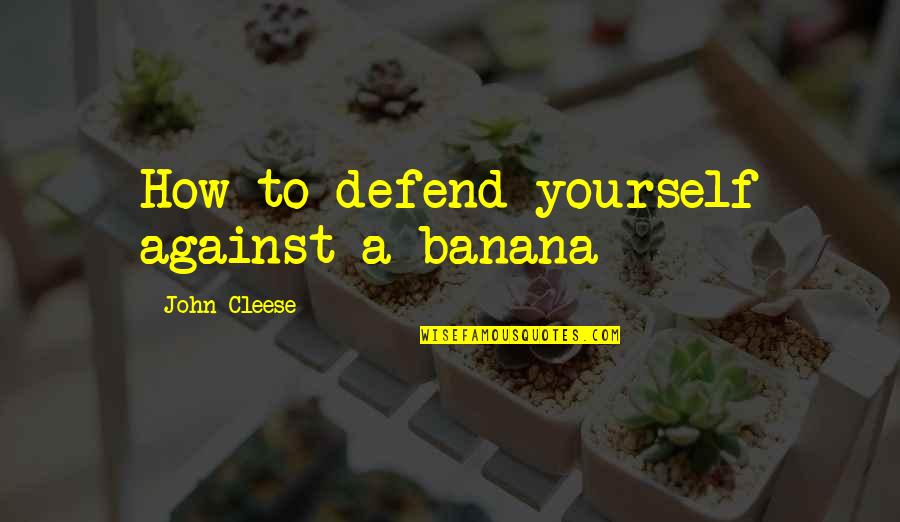 Alvyn Maranan Quotes By John Cleese: How to defend yourself against a banana