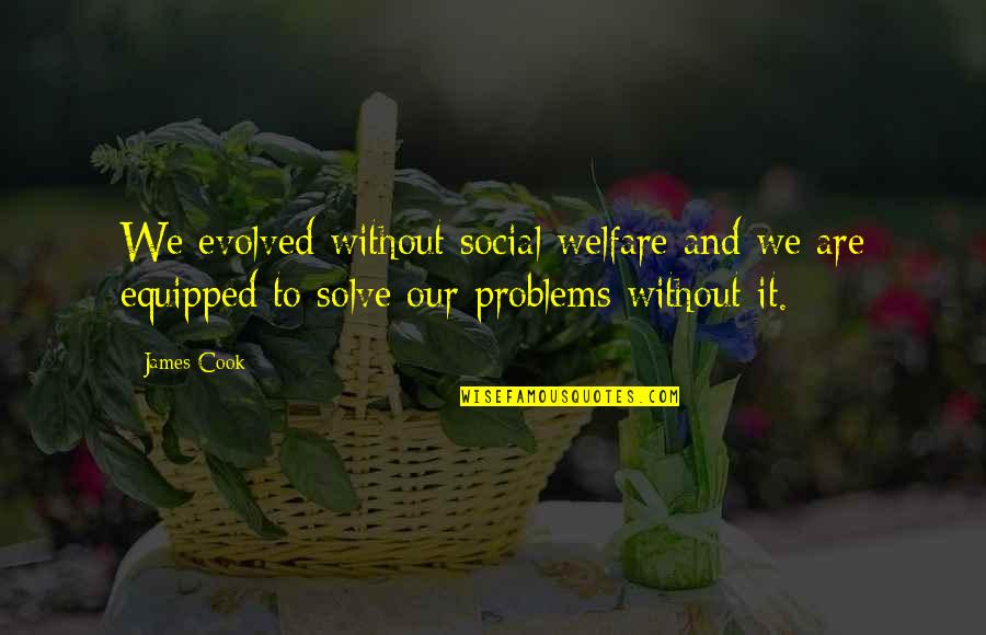 Alvyn Quotes By James Cook: We evolved without social welfare and we are