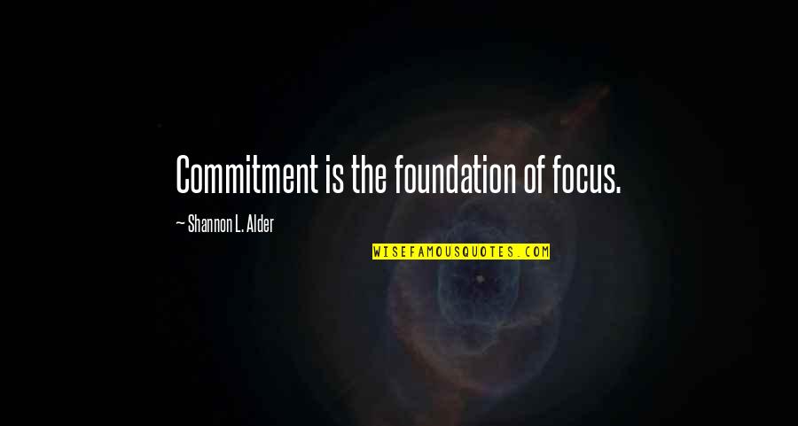 Alvyn Quotes By Shannon L. Alder: Commitment is the foundation of focus.