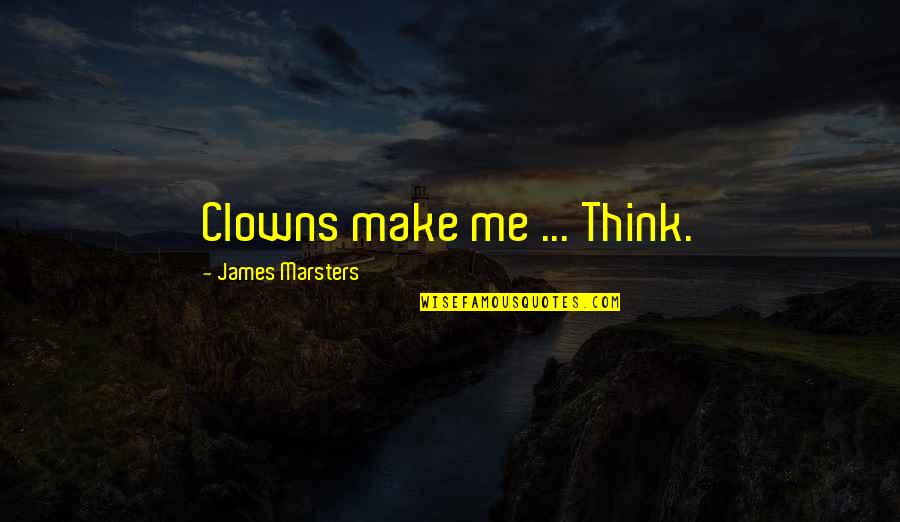 Alwaleed And George Quotes By James Marsters: Clowns make me ... Think.