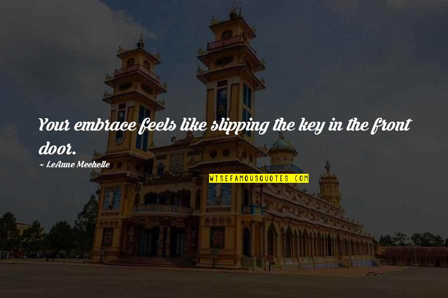 Alwang Weston Quotes By LeAnne Mechelle: Your embrace feels like slipping the key in