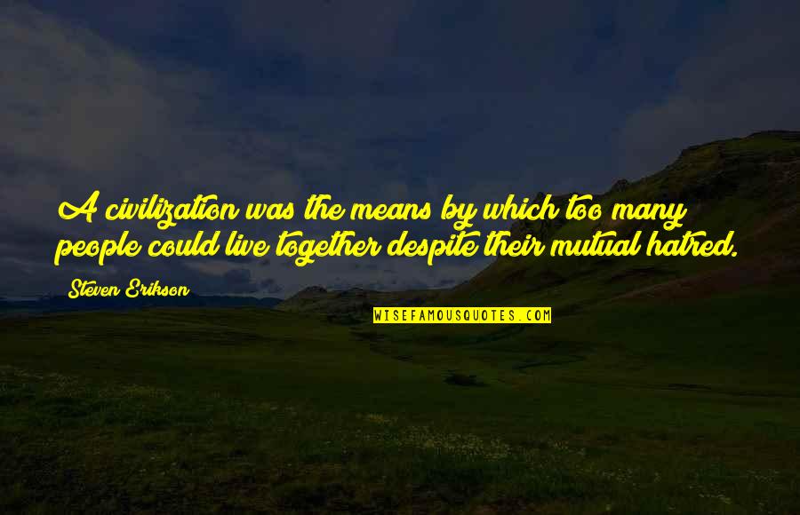 Alwaris Quotes By Steven Erikson: A civilization was the means by which too