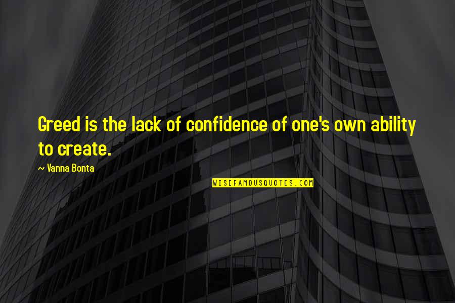 Always 1989 Quotes By Vanna Bonta: Greed is the lack of confidence of one's