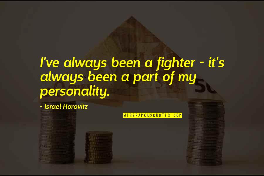 Always A Fighter Quotes By Israel Horovitz: I've always been a fighter - it's always