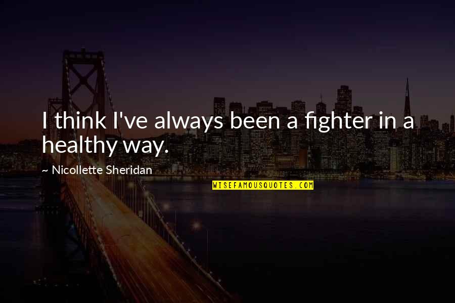 Always A Fighter Quotes By Nicollette Sheridan: I think I've always been a fighter in