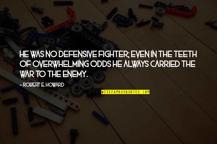 Always A Fighter Quotes By Robert E. Howard: He was no defensive fighter; even in the