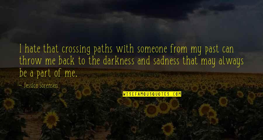 Always A Part Of Me Quotes By Jessica Sorensen: I hate that crossing paths with someone from