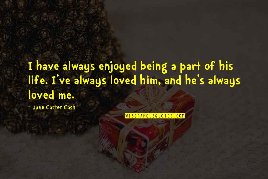 Always A Part Of Me Quotes By June Carter Cash: I have always enjoyed being a part of