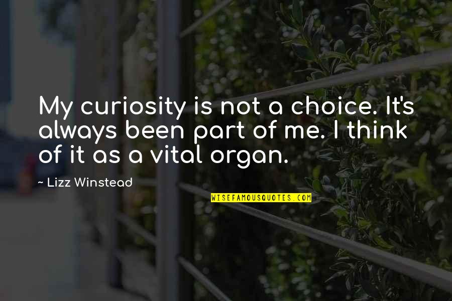 Always A Part Of Me Quotes By Lizz Winstead: My curiosity is not a choice. It's always