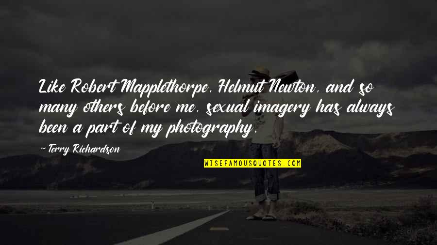 Always A Part Of Me Quotes By Terry Richardson: Like Robert Mapplethorpe, Helmut Newton, and so many