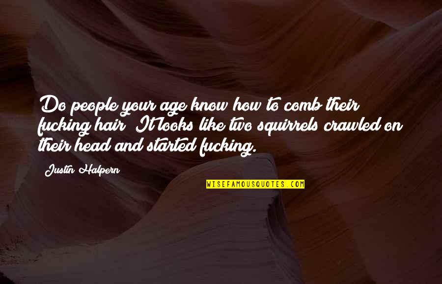 Always A Second Choice Quotes By Justin Halpern: Do people your age know how to comb