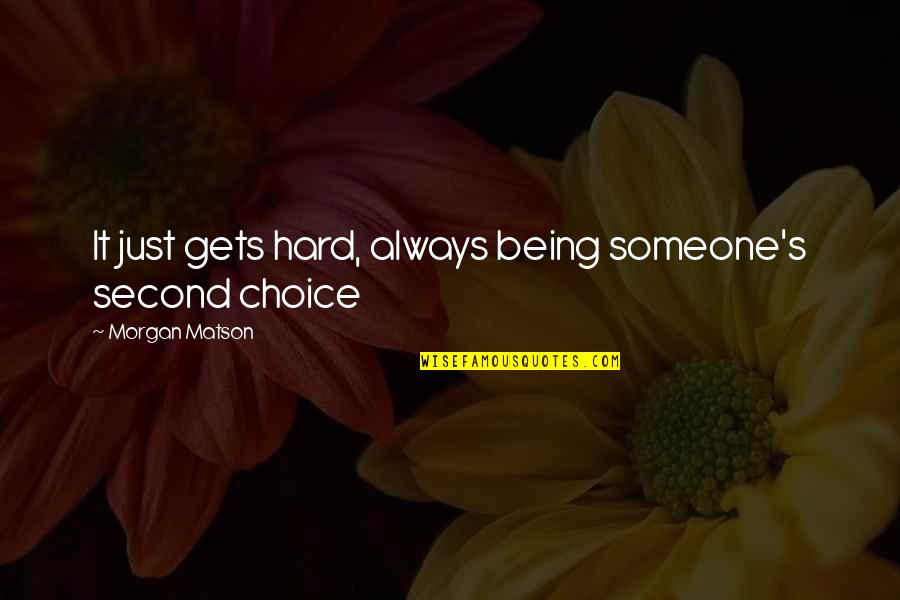 Always A Second Choice Quotes By Morgan Matson: It just gets hard, always being someone's second