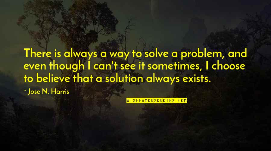 Always A Solution Quotes By Jose N. Harris: There is always a way to solve a
