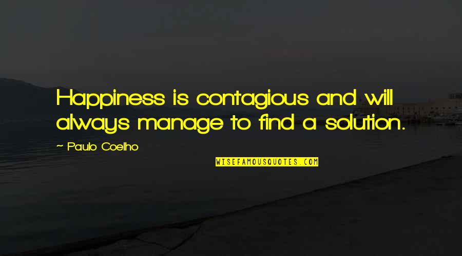 Always A Solution Quotes By Paulo Coelho: Happiness is contagious and will always manage to