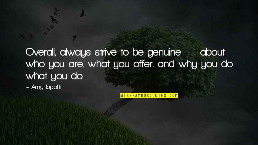 Always About You Quotes By Amy Ippoliti: Overall, always strive to be genuine - about