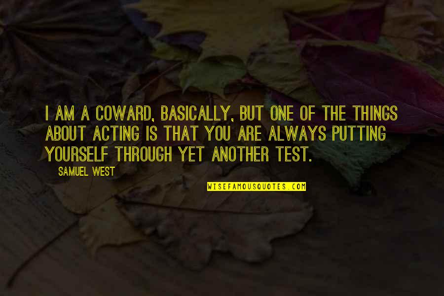 Always About You Quotes By Samuel West: I am a coward, basically, but one of