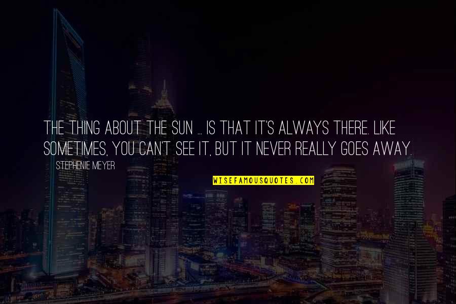Always About You Quotes By Stephenie Meyer: The thing about the sun ... is that